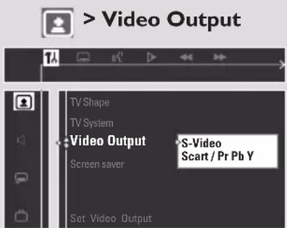 > Video Output TV Shape TV System Video Output Screen saver S-Video Scart / Pr Pb Y Set Video Output