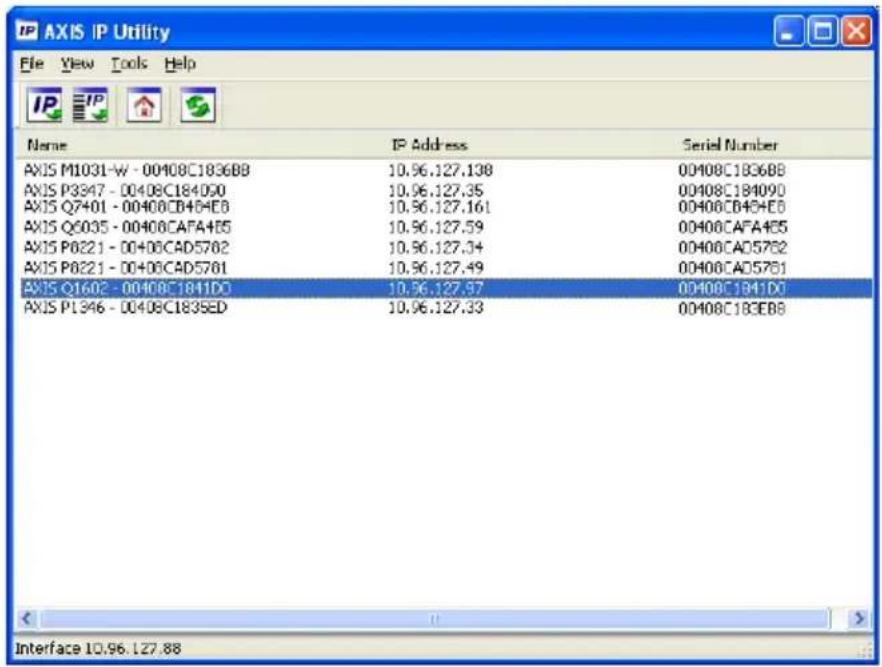 AXIS IP Utility File View Tools Help Name IP Address Serial Number AXIS M1031-W - 00408C1836BB 10.96.127.138 00408C1836BB AXIS P3347 - 00408C184090 10.96.127.35 00408C184090 AXIS Q7401 - 00408CB4B4EB 10.96.127.161 00408CB4B4EB AXIS Q6035 - 00408CAFA4B5 10.96.127.59 00408CAFA4B5 AXIS P6221 - 00408CAD5762 10.96.127.34 00408CAD5762 AXIS P6221 - 00408CAD5761 10.96.127.49 00408CAD5761 AXIS Q1602 - 00408C1841DD 10.96.127.97 00408C1841DD AXIS P1346 - 00408C1835ED 10.96.127.33 00408C1835ED Interface 10.96.127.88