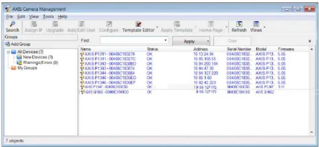 AXIS Camera Management File Edit View Tools Help Search Assign IP Upgrade Add/Edit User Configure Template Editor Apply Template Home Page Refresh Views Groups Find: Add Group All Devices (7) New Devices (7) Warnings/Errors (0) My Groups Name Status Address Serial Number Model Firmware AXI S P1311-00408C182279 OK 10.13.24.94 00408C1832_ AXI S P13_ 5.05 AXI S P1311-00408C18327C OK 10.85.168.55 00408C1832_ AXI S P13_ 5.05 AXI S P1343-00408C18388D OK 10.94.200.104 00408C1838_ AXI S P13_ 5.05 AXI S P1343-00408C183874 OK 10.94.47.30 00408C1838_ AXI S P13_ 5.05 AXI S P1344-00408C183884 OK 10.84.127.220 00408C1838_ AXI S P13_ 5.05 AXI S P1346-00408C18395D OK 10.85.1.60 00408C1835_ AXI S P13_ 5.05 AXI S P1346-00408C18396EF OK 10.92.42.223 00408C1835_ AXI S P13_ 5.05 AXI S P1347-00408C18395D OK 10.96.127.172 00408C1835D AXI S P1347_ 5.11 AXI S Q1602-00408C1841DQ OK 9.96.127.172 00408C1841DQ AXI S Q1602_ 7 objects