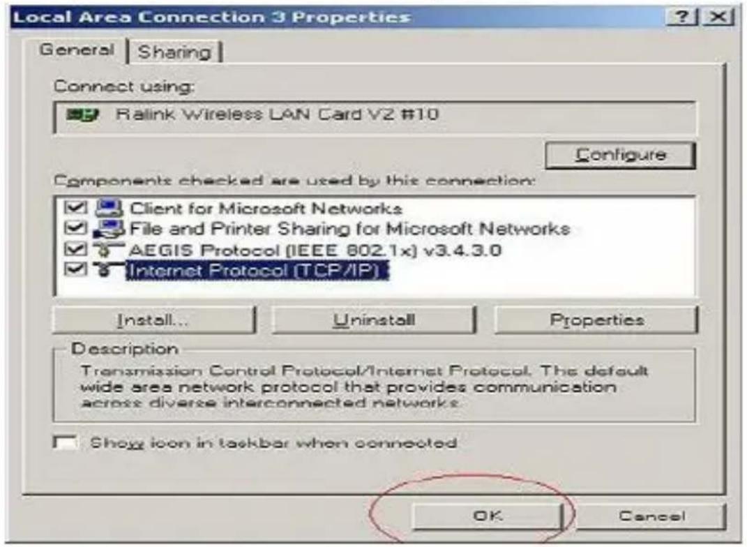Local Area Connection 3 Properties General Sharing Connect using: Ralink Wireless LAN Card V2 #10 Configure Components checked are used by this connection: ✓ Client for Microsoft Networks ✓ File and Printer Sharing for Microsoft Networks ✓ AEGIS Protocol (IEEE 802.1x) v3.4.3.0 ✓ Internet Protocol (TCP/IP) Install... Uninstall Properties Description Transmission Control Protocol/Internet Protocol. The default wide area network protocol that provides communication across diverse interconnected networks. Show icon in taskbar when connected OK Cancel