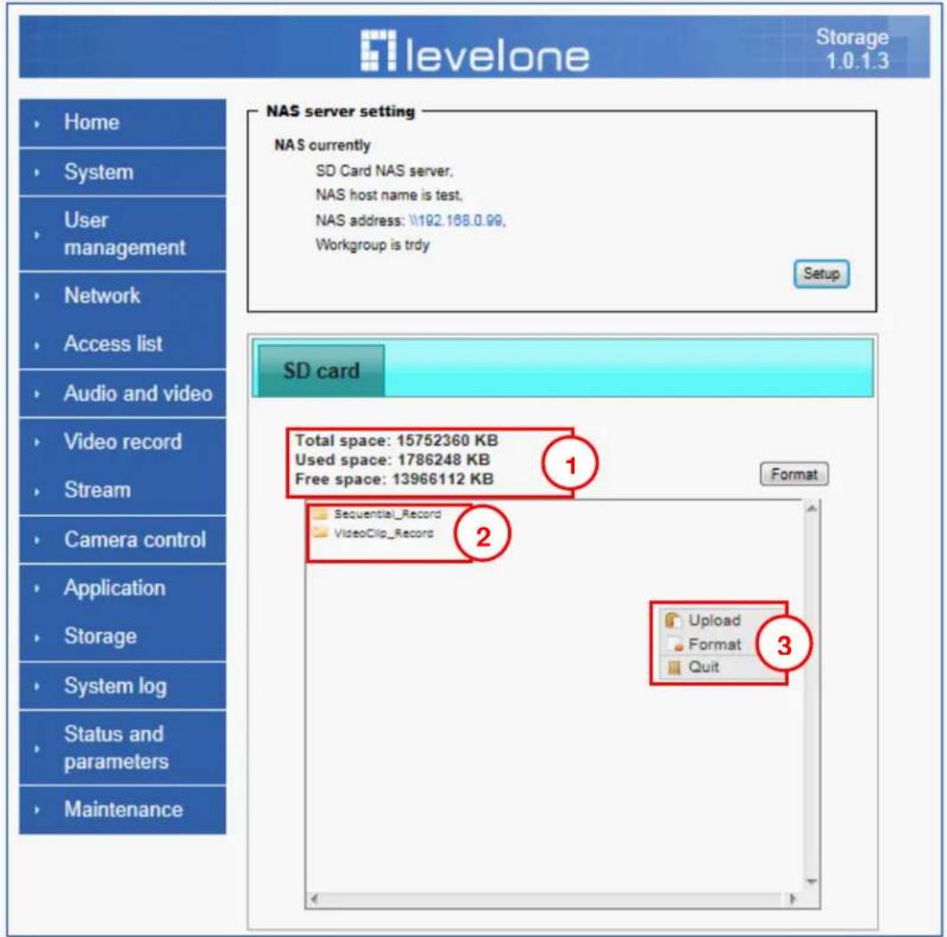 levelone Storage 1.0.1.3 NAS server setting NAS currently SD Card NAS server, NAS host name is test, NAS address: \192.168.0.99, Workgroup is trdy Setup SD card Total space: 15752360 KB Used space: 1786248 KB Free space: 13966112 KB Sequential_Record VideoClip_Record 2 1 Format Upload Format Quit 3…