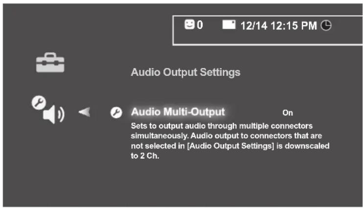 Audio Output Settings Audio Multi-Output On Sets to output audio through multiple connectors simultaneously. Audio output to connectors that are not selected in [Audio Output Settings] is downscaled to 2 Ch.