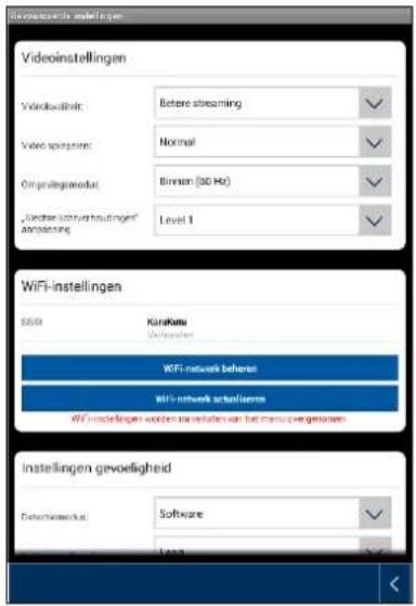 Videoinstellingen Videoinstelling: Before streaming Video sporings: Normal On-protegmentus: Binnen (30 Hz) Level 1 WiFi-instellingen SSS Kanaka WIFI-network behara WiFi-network aktuities WiFi-instellingen worden aan installaten van het menu over genijsen Instellingen gevoeligheid Durchsrecht: Software Long