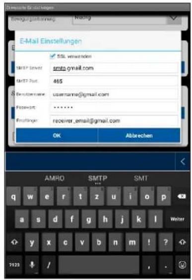 E-Mail Einstellungen SSL verwenden SMTP Server: smtp.gmail.com SMTP Put: 465 Username: username@gmail.com Password: ****** Login: receiver_email@gmail.com OK Abbrechen AMRO SMTP SMT q w er\tzujio p a s d f g h-j-k,l y x c v b n m!? 2123 / , .