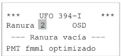 *** UFO 394-I *** Ranura 2 OSD --- Ranura vacía --- PMT fmml optimizado