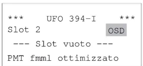 *** UFO 394-I *** Slot 2 OSD --- Slot vuoto --- PMT fmml ottimizzato