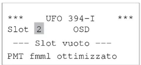 *** UFO 394-I *** Slot 2 OSD --- Slot vuoto --- PMT fmml ottimizzato