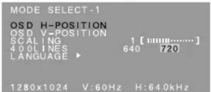MODE SELECT-1 OSD H-POSITION OSD V-POSITION SCALING 400LINES LANGUAGE 1 [11111....] 640 720 1280x1024 V:60Hz H:64.0kHz