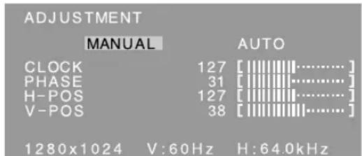 ADJUSTMENT MANUAL AUTO CLOCK 127 [|||||||||......] PHASE 31 [|||||||||......] H-POS 127 [|||||||||......] V-POS 38 [|||||||||......] 1280x1024 V:60Hz H:64.0kHz