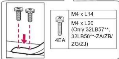 M4 x L14 M4 x L20 (Only 32LB57**, 32LB58**-ZA/ZB/ ZG/ZJ) 4EA