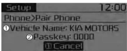 Setup 12:00 Phone>Pair Phone ①Vehicle Name: KIA MOTORS ②Passkey: 0000 ③ Cancel