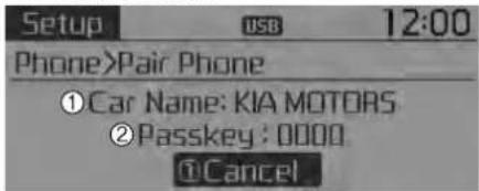 Setup USB 12:00 Phone>Pair Phone ①Car Name: KIA MOTORS ②Passkey : 0000 ①Cancel