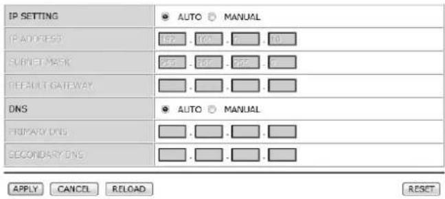 IP SETTING AUTO MANUAL IP ADDRESS 157 100 8 0 SUBNET MASK 257 100 800 8 DEFAULT GATEWAY DNS AUTO MANUAL PRIMARY DNS SECONDARY DNS APPLY CANCEL RELOAD RESET