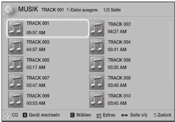 MUSIK TRACK 001 1-Datei ausgew. 1/2 Seite TRACK 001 05:57 AM TRACK 002 04:27 AM TRACK 003 04:07 AM TRACK 004 03:41 AM TRACK 005 03:17 AM TRACK 006 03:35 AM TRACK 007 03:47 AM TRACK 008 03:49 AM TRACK 009 03:53 AM TRACK 010 03:45 AM CD Gerät wechseln Wählen Extras Seite v/z Zurück