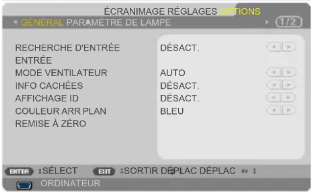 ÉCRANIMAGE RÉGLAGES OPTIONS GÉNÉRAL PARAMÈTRE DE LAMPE 1/2 RECHERCHE D'ENTRÉE DÉSACT. ENTRÉE MODE VENTILATEUR AUTO INFO CACHÉES DÉSACT. AFFICHAGE ID DÉSACT. COULEUR ARR PLAN BLEU REMISE À ZÉRO ENTER : SÉLECT EXIT : SORTIR DÉPLAC DÉPLAC ORDINATEUR