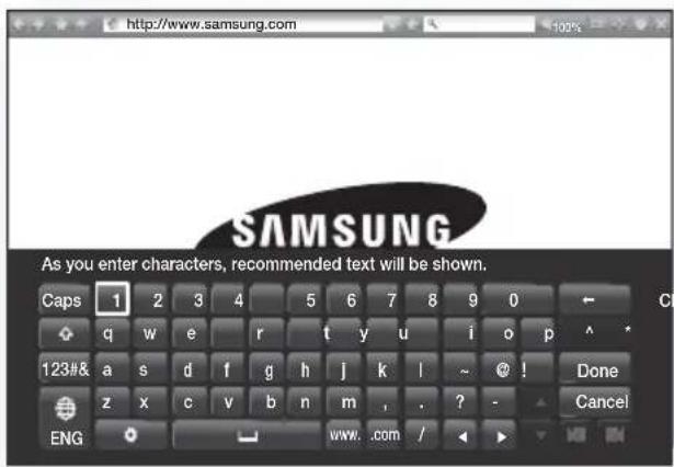 http://www.samsung.com 100% SAMSUNG As you enter characters, recommended text will be shown. Caps 1 2 3 4 5 6 7 8 9 0 q w e r t y u i o p ^ 123#& a s d f g h j k l ~ @ ! Done z x c v b n m , . ? - ENG www. .com / <>