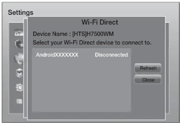 Settings Wi-Fi Direct Device Name : [HTS]H7500WM Select your Wi-Fi Direct device to connect to. AndroidXXXXXX Disconnected Refresh Close