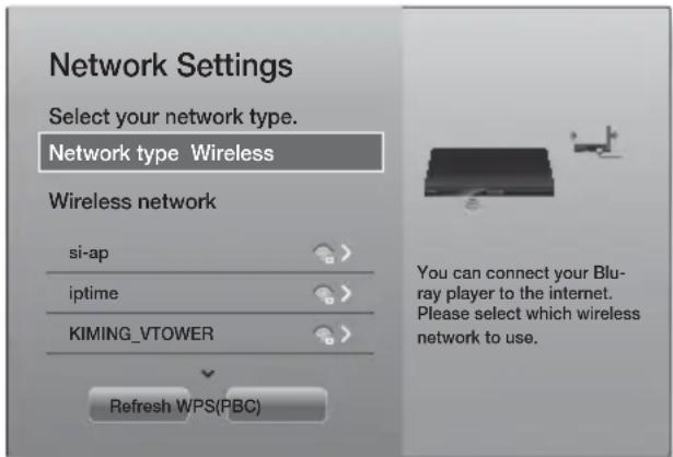Network Settings Select your network type. Network type Wireless Wireless network si-ap iptime KIMING_VTOWER Refresh WPS(PBC) You can connect your Blu-ray player to the internet. Please select which wireless network to use.