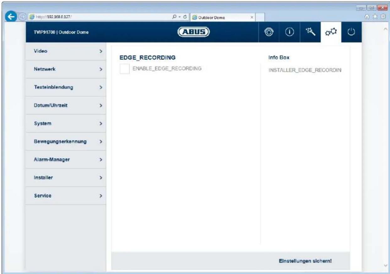 http://192.168.0.127/ Outdoor Dome TVIP91700 | Outdoor Dome Video > Netzwerk > Texteinblendung > Datum/Uhrzeit > System > Bewegungserkennung > Alarm-Manager > Installer > Service > EDGE_RECORDING ENABLE_EDGE_RECORDING Info Box INSTALLER_EDGE_RECORDIN Einstellungen sichern!