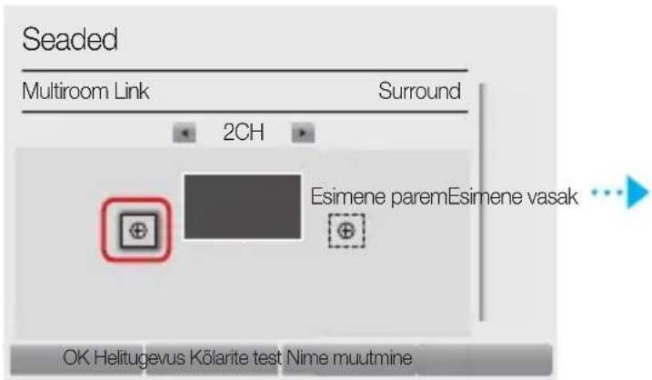 Seaded Multiroom Link Surround 2CH Esimene paremEsimene vasak ... OK Helitugevus Kölarite test Nime muutmine