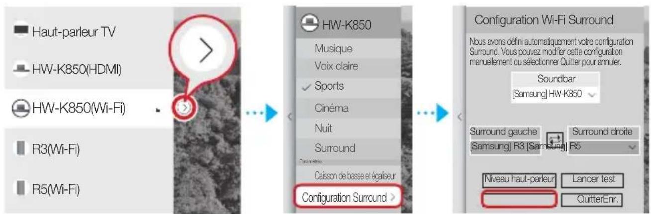 Haut-parleur TV HW-K850(HDMI) HW-K850(Wi-Fi) R3(Wi-Fi) R5(Wi-Fi) HW-K850 Musique Voix claire ✓ Sports Cinéma Nuit Surround Caisson de basse et égaiseur Configuration Surround > Configuration Wi-Fi Surround Nous avons défin automatiquement votre configuration Surround. Vous pouvez modifier cette configuration manuellement ou sélectionner Quitter pour annuler. Soundbar [Samsung] HW-K850 Surround gauche [Samsung] R3 [Samsung] R5 Surround droite [ Samsung ] R5 Niveau haut-parleur Lancer test QuitterEnr.