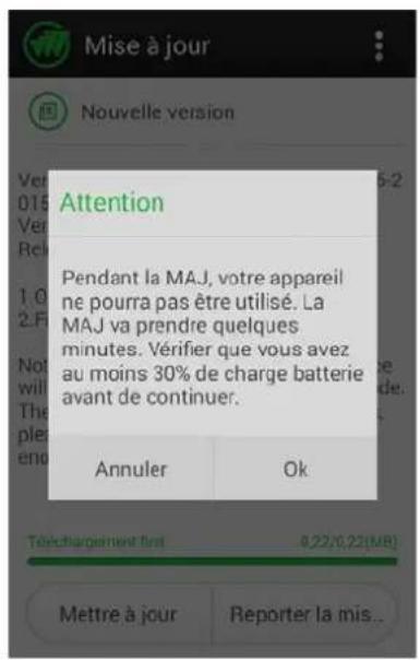 Mise à jour Nouvelle version Attention Pendant la MAJ, votre appareil ne pourra pas être utilisé. La MAJ va prendre quelques minutes. Vérifier que vous avez au moins 30% de charge batterie avant de continuer. Annuler Ok Téléchargement first 0,22/0,22(MB) Mettre à jour Reporter la mis...