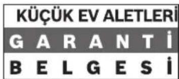 KÜÇÜK EV ALETLERİ GARANTİ BELGESİ
