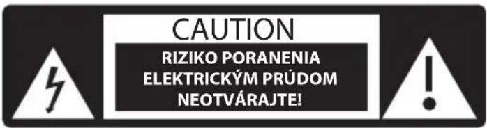 CAUTION RIZIKO PORANENIA ELEKTRICKÝM PRÚDOM NEOTVÁRAJTE!
