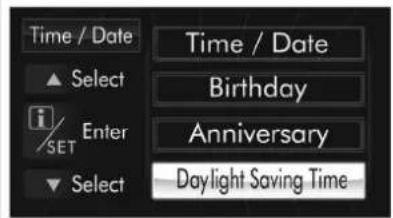 Time / Date ▲ Select i/SET Enter ▼ Select Time / Date Birthday Anniversary Daylight Saving Time