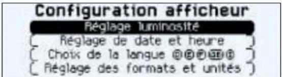 Configuration afficheur Réglage luminosité [ Réglage de date et heure ] [ Choix de la langue @@@@] [ Réglage des formats et unités ]