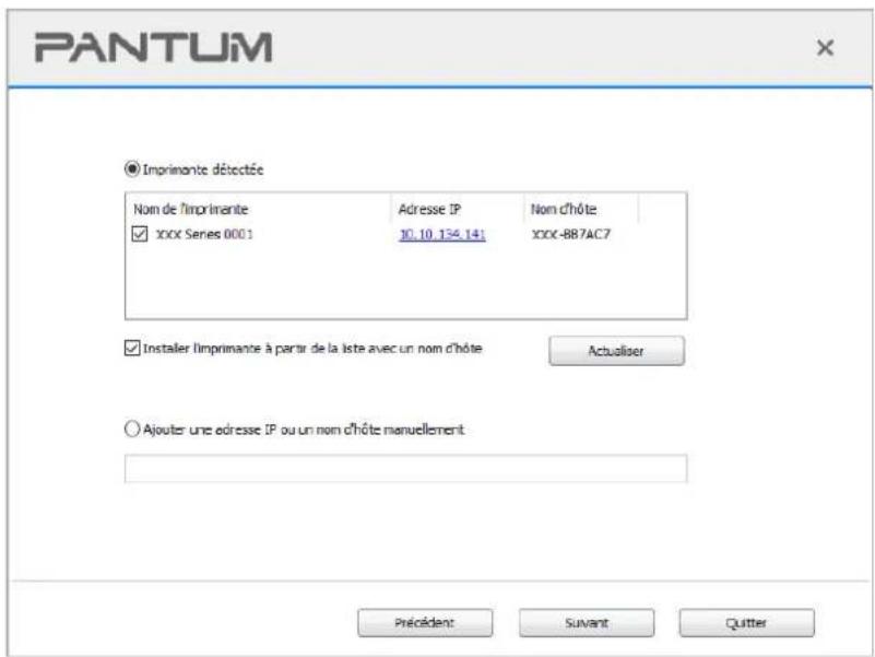 PANTUM ● Imprimante détectée Nom de l'imprimante Adresse IP Nom d'hôte XXX Series 0001 10.10.134.141 XXX-887AC7 ☑ Installer l'imprimante à partir de la liste avec un nom d'hôte Actualiser ○ Ajouter une adresse IP ou un nom d'hôte manuellement Précident Suvant Quitter