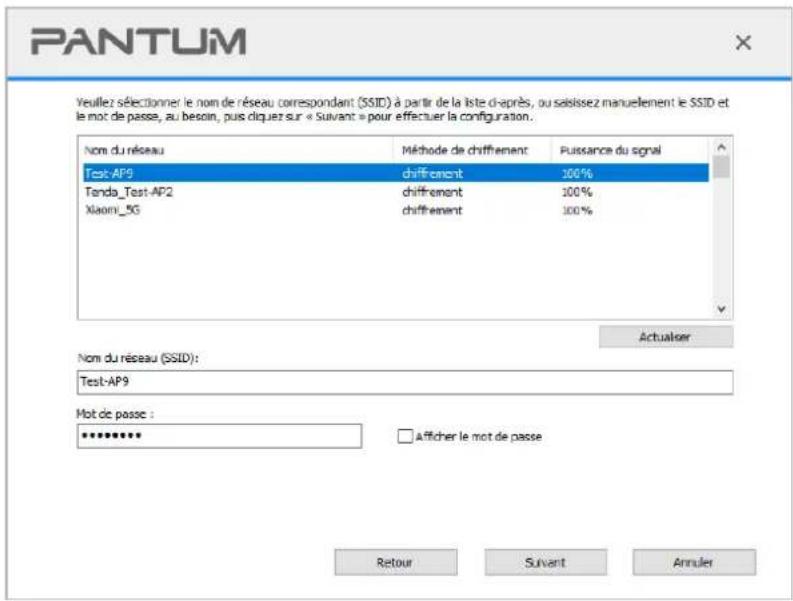 PANTUM Veuillez sélectionner le nom de réseau correspondant (SSID) à partir de la liste chaprès, ou saisisez manuellement le SSID et le mot de passe, au besoin, puis diquez sur « Suivant » pour effectuer la configuration. Nom du réseau Méthode de chiffement Puissance du signal Test-AP9 diffètement 100% Tanda_Test-AP2 diffètement 100% Xiaomi_5G diffètement 100% Actualiser Nom du réseau (SSID): Test-AP9 Mot de passe : ************ Afficher le mot de passe Retour Suivant Annulier