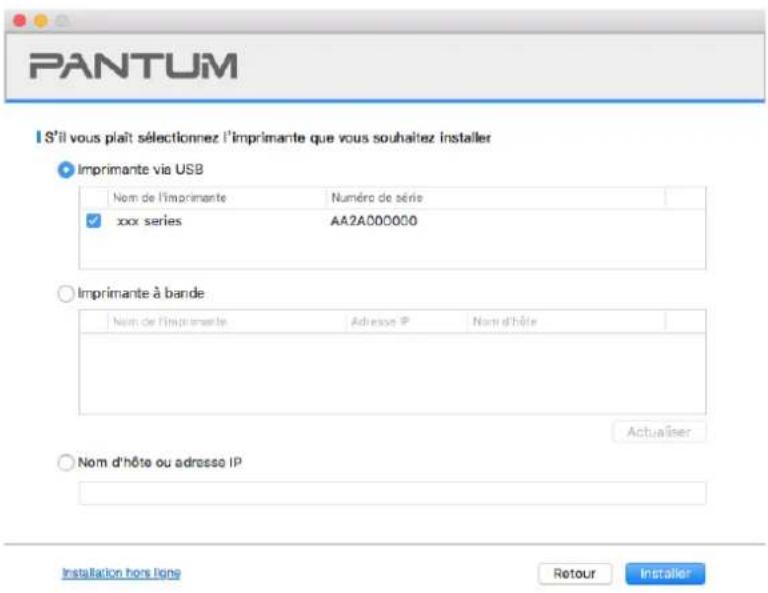 PANTUM S'il vous plaît sélectionnez l'imprimante que vous souhaitez installer Imprimante via USB Nom de l'imprimante Numéro de série xxx series AA2A000000 Imprimante à bande Nom de l'imprimante Adresse IP Nom d'hôte Actualiser Nom d'hôte ou adresse IP Installation hors logo Retour Installer