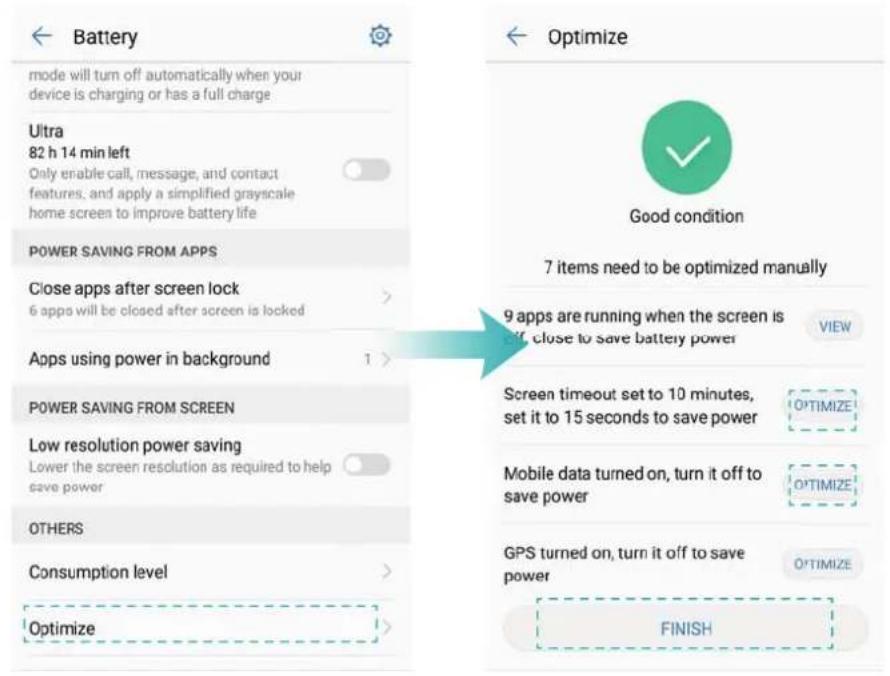 Battery mode will turn off automatically when your device is charging or has a full charge Ultra 82 h 14 min left Only enable call, message, and contact features, and apply a simplified grayscale home screen to improve battery life POWER SAVING FROM APPS Close apps after screen lock 6 apps will be closed after screen is locked Apps using power in background POWER SAVING FROM SCREEN Low resolution power saving Lower the screen resolution as required to help save power OTHERS Consumption level Optimize Optimize Good condition 7 items need to be optimized manually 9 apps are running when the screen is off, close to save battery power VIEW Screen timeout set to 10 minutes, set it to 15 seconds to save power OPTIMIZE Mobile data turned on, turn it off to save power OPTIMIZE GPS turned on, turn it off to save power OPTIMIZE FINISH