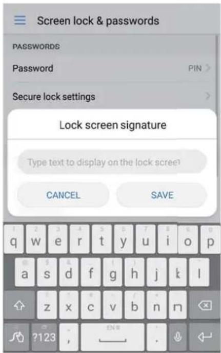 Screen lock & passwords PASSWORDS Password PIN > Secure lock settings > Lock screen signature Type text to display on the lock screen CANCEL SAVE 1 2 3 4 5 6 7 8 9 10 p a s d f g h j k l z x c v b n n ?123 , ENW .