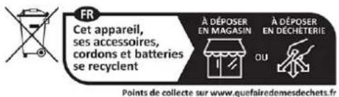 FR Cet appareil, ses accessoires, cordons et batteries se recyclent À DÉPOSER EN MAGASIN À DÉPOSER EN DECHETERIE OU Points de collecte sur www.quefairedemesdechets.fr
