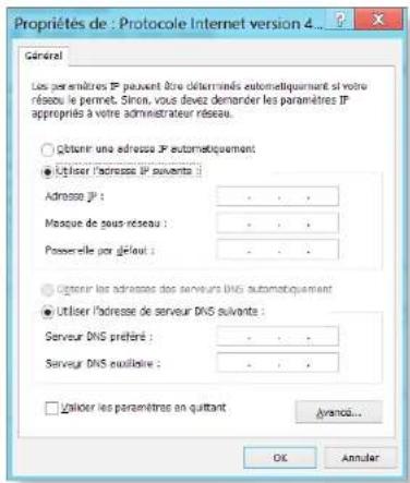 Propriétés de : Protocole Internet version 4... Général Les par emètres IP peuvent être déterminés automatiquement si votre réseau le permet. Si vous devez demander les paramètres IP appropriés à votre administrateur réseau. ○ Obtain une adresse IP automatiquement ● Utiliser l'adresse IP suivants : Adresse IP : - - - Masque de sous réseau : - - - Passuelle par début : - - - ○ Obtain les adresses des serveurs DNS automatiquement ● Utiliser l'adresse de serveur DNS suivants : Serveur DNS préféré : - - - Serveur DNS exbaseline : - - - □ Utiliser les paramètres en quittant Avancé... OK Annuler