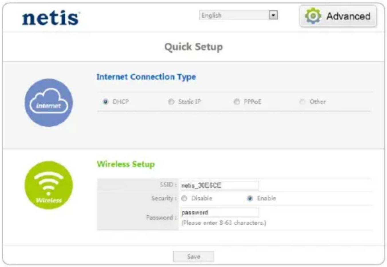 netis English Advanced Quick Setup Internet Connection Type: DHCP, Static IP, PPPoE, Other. Wireless Setup: SSID: netis_30E6CE. Security: Disable, Enable. Password: password (Please enter 8-63 characters). Save