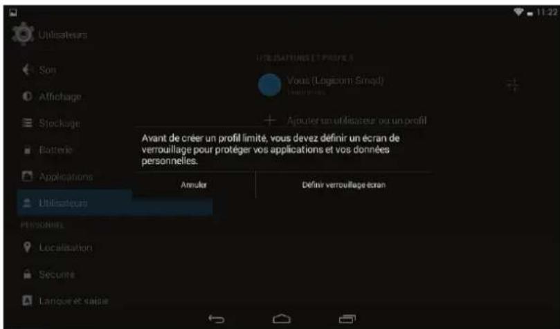 Utilisateurs Son Affichage Stockage Batterie Applications Utilisateurs PERSONNEL Localisation Secune Langue et saisie UTILISATIONS ET PROFILS Vous (Logisom Smad) Ajouter un utilisateur ou un profil Avant de créer un profil limité, vous devez définir un écran de verrouillage pour protéger vos applica…