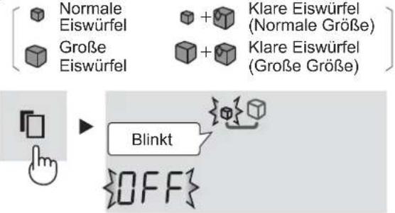 Normale Eiswürfel + Klare Eiswürfel (Normale Größe) Große Eiswürfel + Klare Eiswürfel (Große Größe) Blinkt OFF