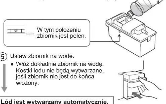W tym położeniu zbiornik jest pełen. Ustaw zbiornik na wodę. Włóż dokładnie zbiornik na wodę. Kostki lodu nie będą wytwarzane, jeśli zbiornik nie jest do końca włożony. Lód jest wytwarzany automatycznie.