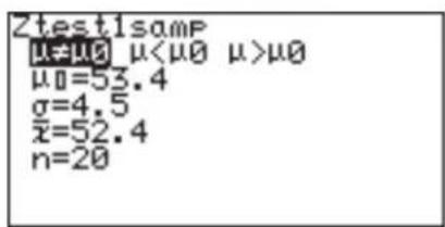 ZTest1Samp μ≠μ0 μ<μ0 μ>μ0 μ0=53.4 σ=4.5 x̄=52.4 n=20