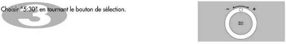 Choisir "5:30" en tournant le bouton de sélection. - +