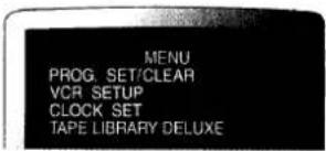 MENU PROG. SET/CLEAR VCR SETUP CLOCK SET TAPE LIBRARY DELUXE