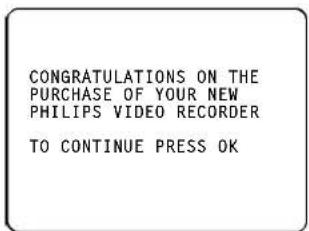 CONGRATULATIONS ON THE PURCHASE OF YOUR NEW PHILIPS VIDEO RECORDER TO CONTINUE PRESS OK
