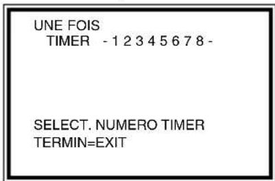 UNE FOIS TIMER -1 2 3 4 5 6 7 8 - SELECT. NUMERO TIMER TERMIN=EXIT