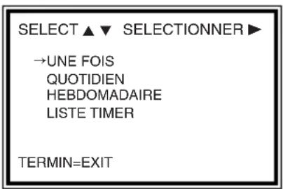 SELECT ▲▼ SELECTIONNER ► →UNE FOIS QUOTIDIEN HEBDOMADAIRE LISTE TIMER TERMIN=EXIT