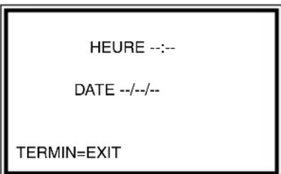 HEURE --:-- DATE --/--/-- TERMIN=EXIT