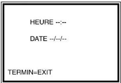 HEURE --:-- DATE --/--/-- TERMIN=EXIT