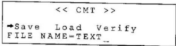 < CMT >> →Save Load Verify FILE NAME=TEXT_